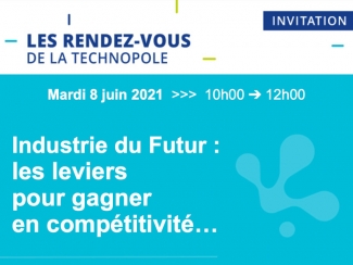 Rendez-vous de la Technopole - 8 juin 2021 - "Industrie du Futur : les leviers pour gagner en compétitivité "